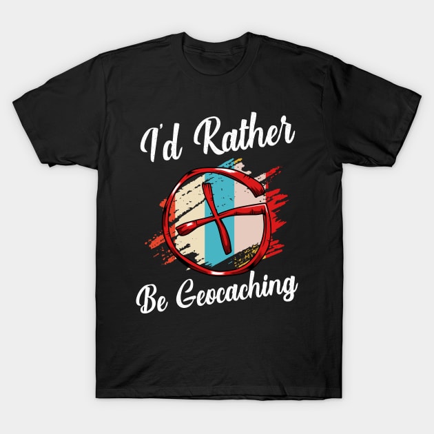 Geocacher - I'd Rather Be Geocaching T-Shirt by Lumio Gifts